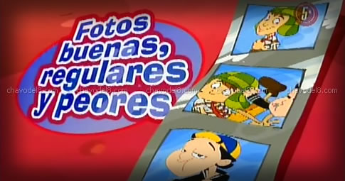 Chavo Animado: Fotos buenas, regulares y peores (Temporada 1)