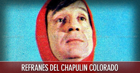 Chapulín Colorado: Refranes
